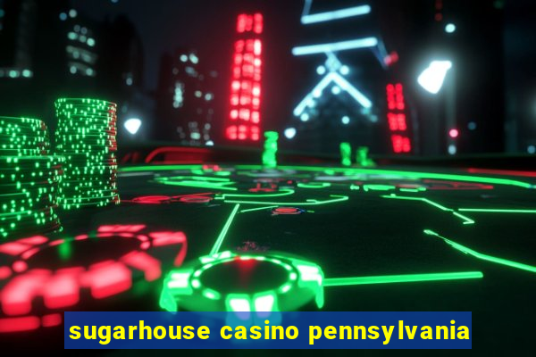 sugarhouse casino pennsylvania