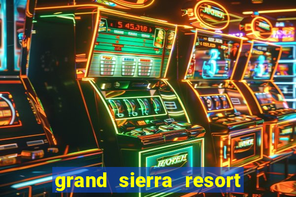 grand sierra resort and casino reno nv