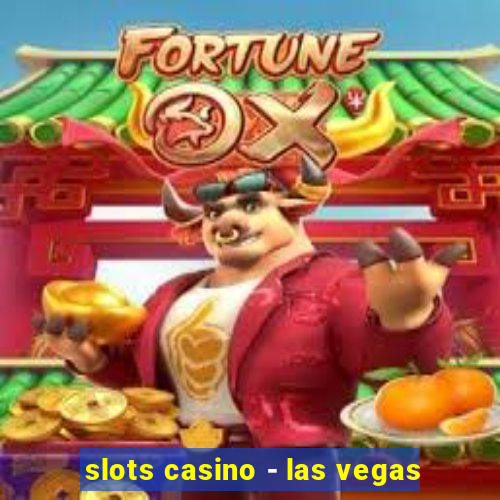 slots casino - las vegas