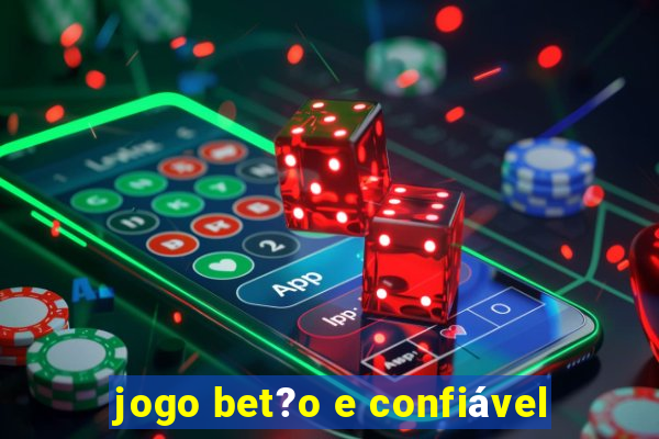 jogo bet?o e confiável