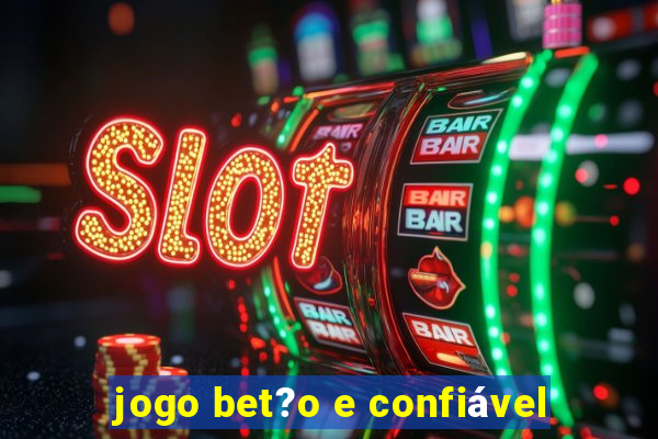 jogo bet?o e confiável