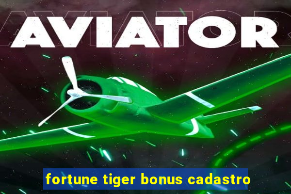 fortune tiger bonus cadastro