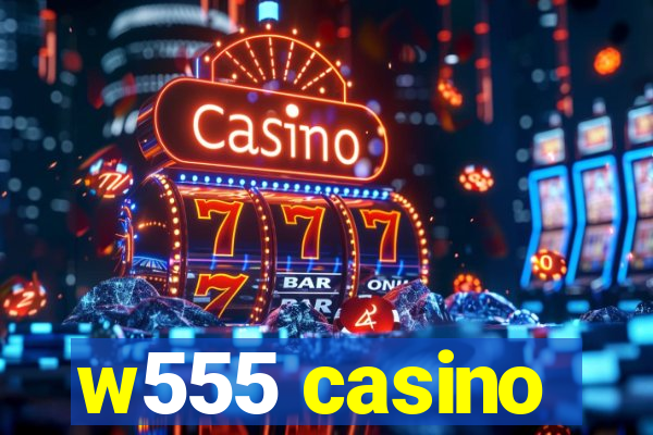 w555 casino