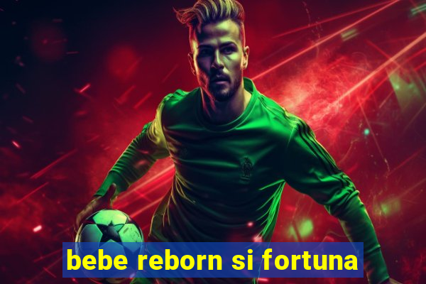 bebe reborn si fortuna