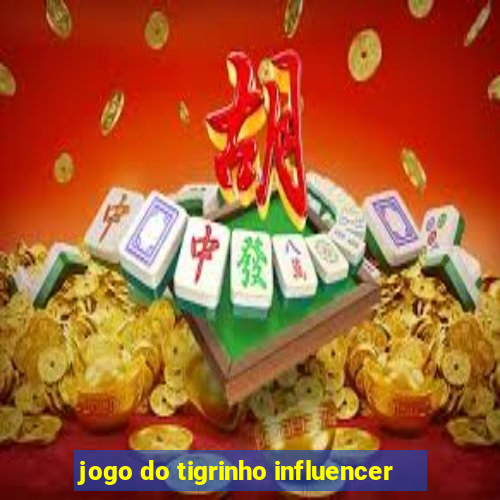 jogo do tigrinho influencer