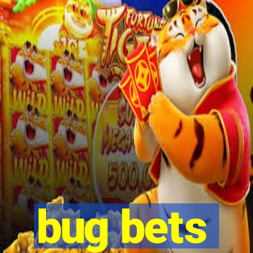 bug bets