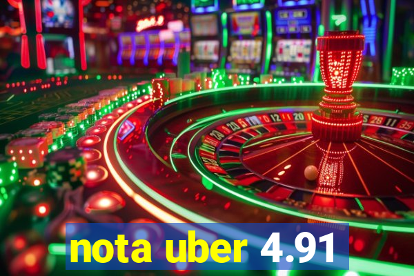 nota uber 4.91