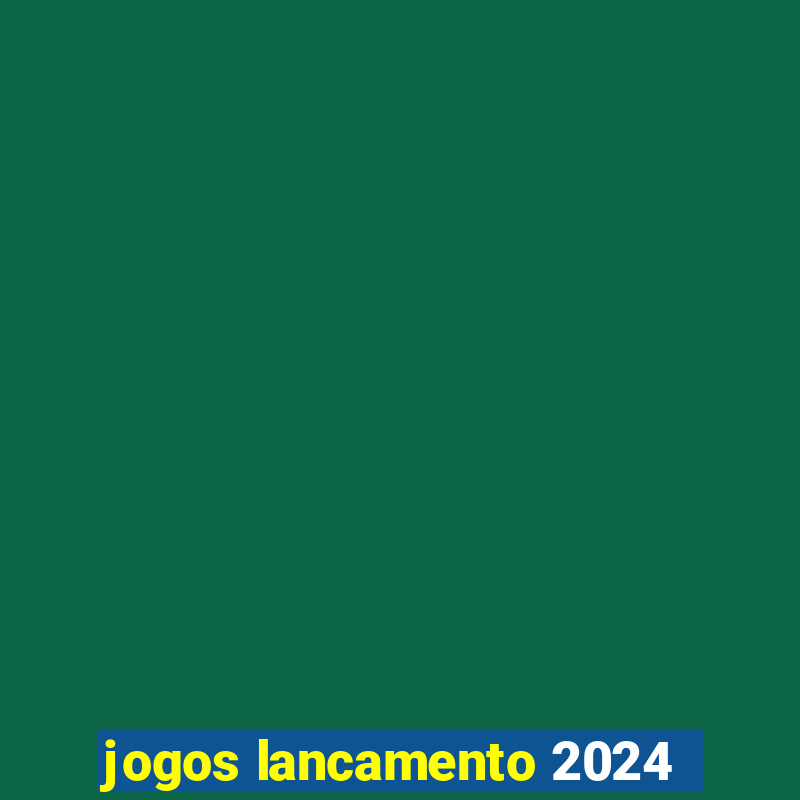 jogos lancamento 2024