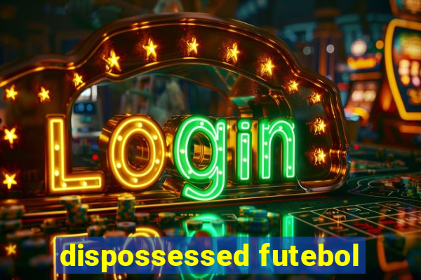 dispossessed futebol