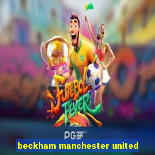 beckham manchester united