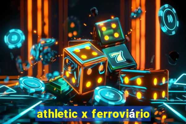 athletic x ferroviário