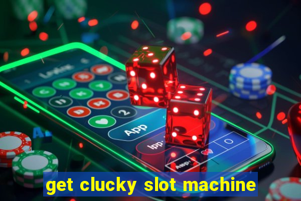 get clucky slot machine