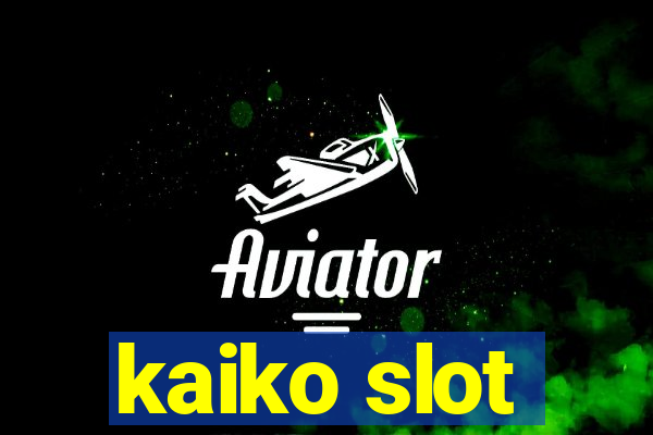 kaiko slot