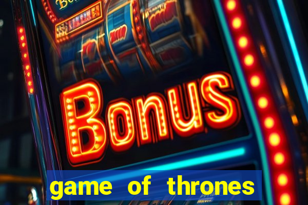 game of thrones slot game