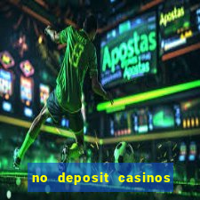 no deposit casinos bonus codes