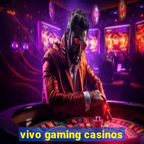 vivo gaming casinos