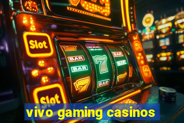 vivo gaming casinos