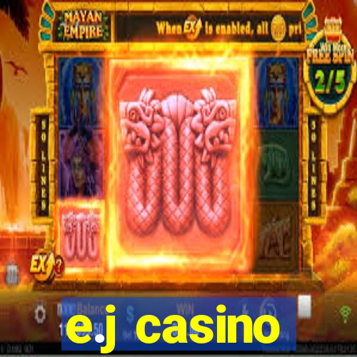 e.j casino