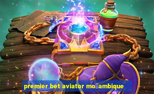 premier bet aviator mo莽ambique