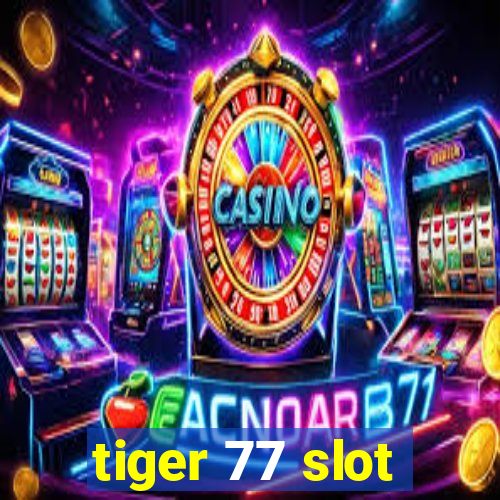 tiger 77 slot