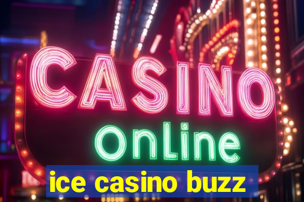 ice casino buzz