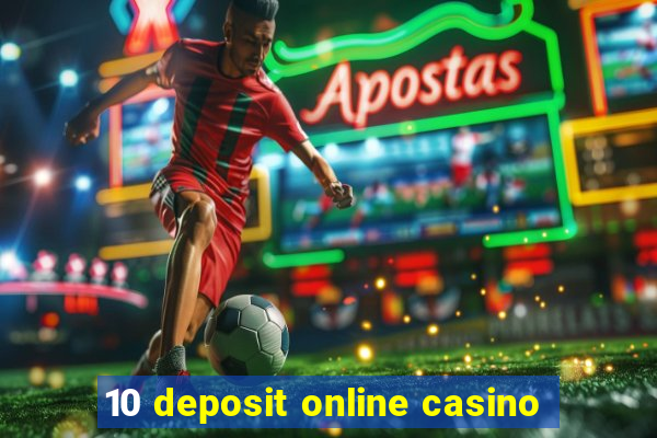 10 deposit online casino