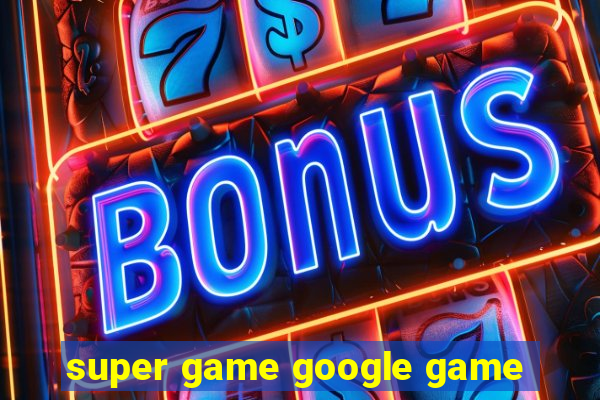 super game google game