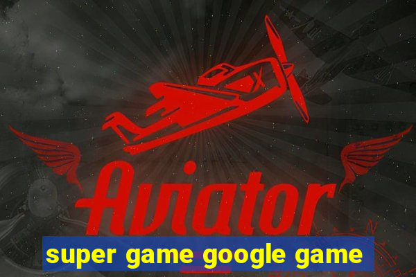 super game google game