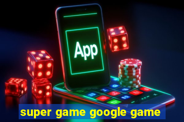 super game google game