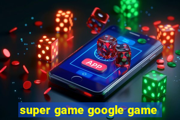 super game google game