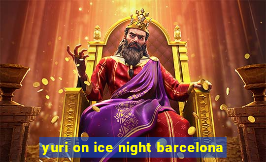 yuri on ice night barcelona