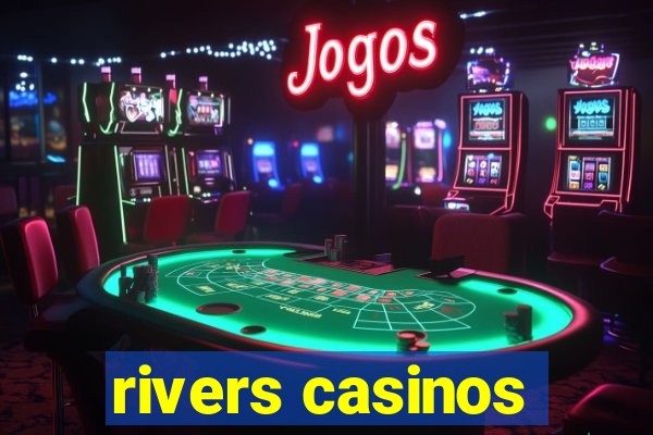 rivers casinos