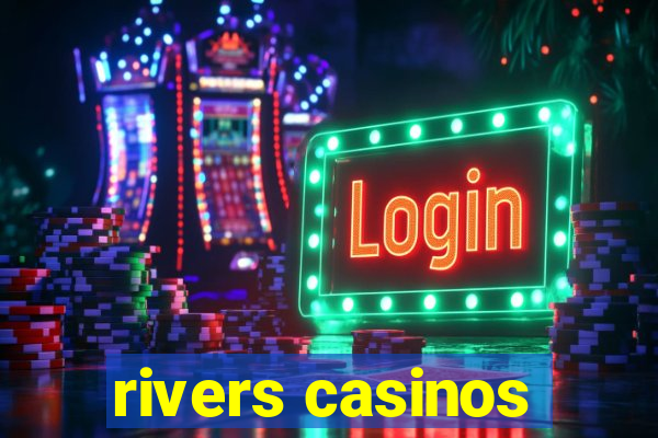 rivers casinos