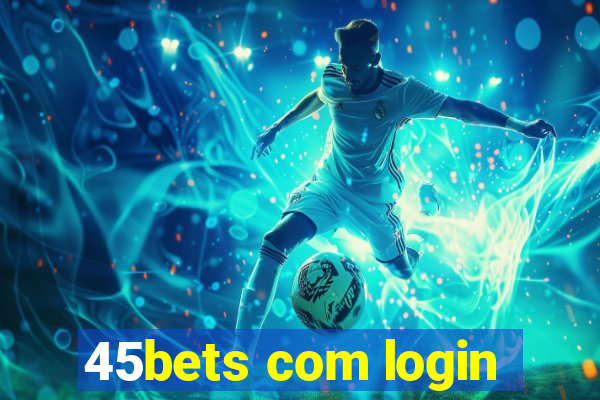 45bets com login