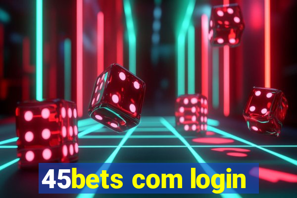 45bets com login