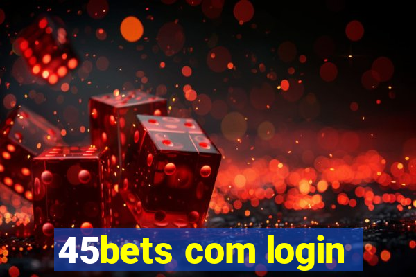 45bets com login