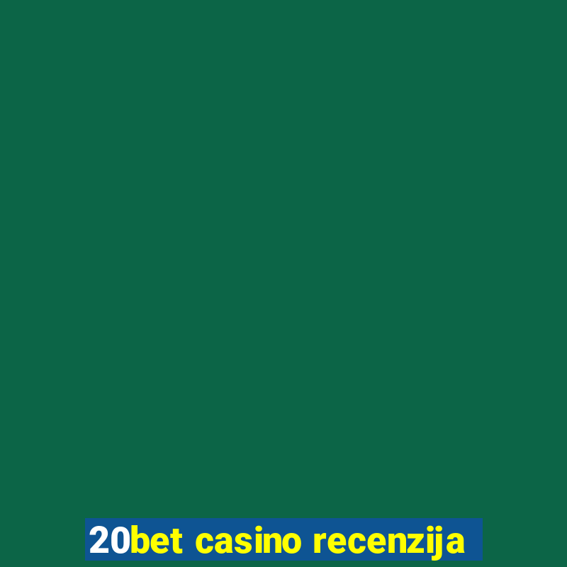 20bet casino recenzija