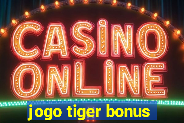 jogo tiger bonus