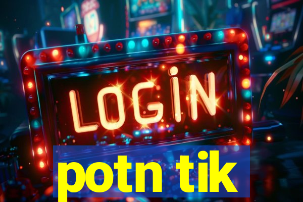 potn tik