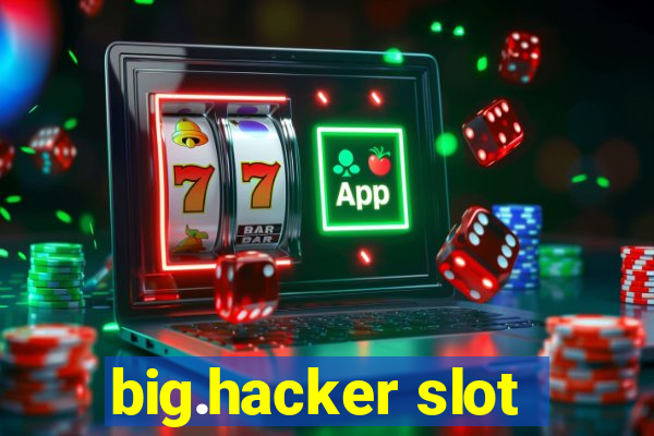 big.hacker slot