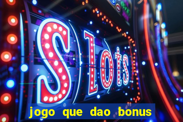 jogo que dao bonus no cadastro