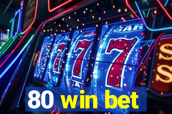 80 win bet