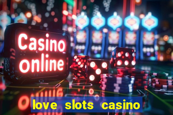 love slots casino slot machine