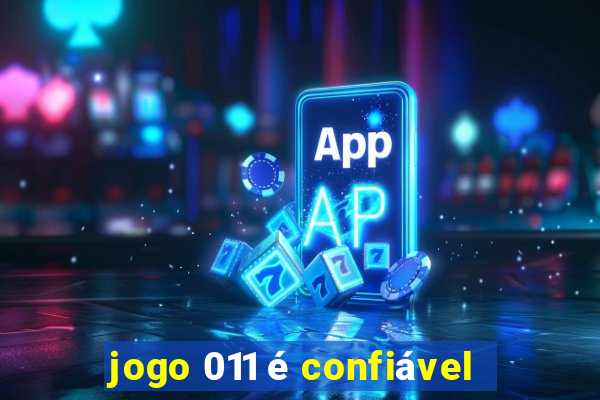 jogo 011 é confiável