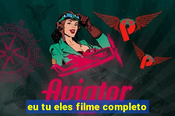 eu tu eles filme completo