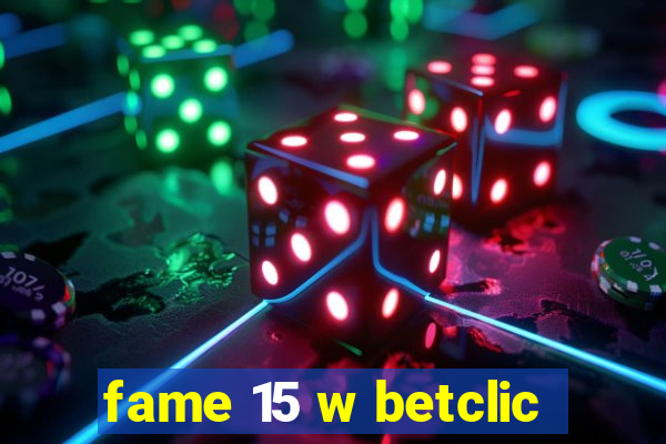 fame 15 w betclic