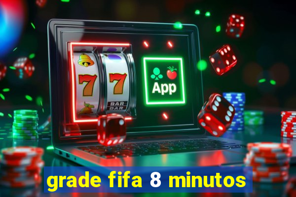 grade fifa 8 minutos