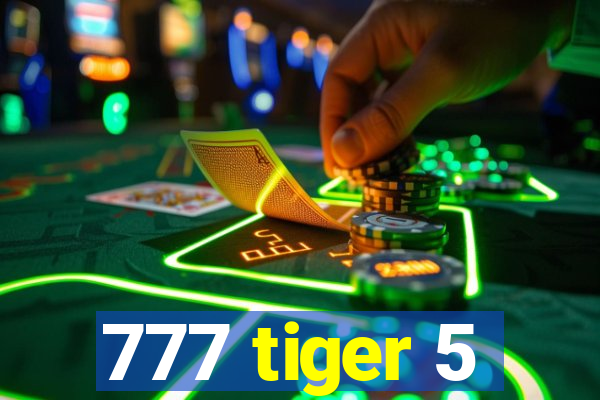 777 tiger 5