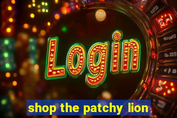 shop the patchy lion