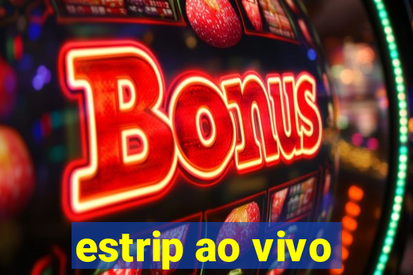 estrip ao vivo